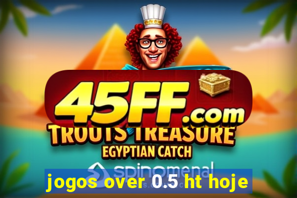 jogos over 0.5 ht hoje